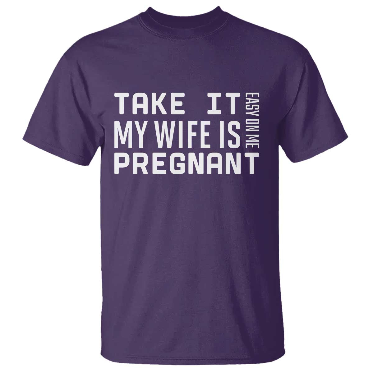 Funny Dad To Be Gift T Shirt Take It Easy On Me My Wife Is Pregnant TS12 Purple Print Your Wear