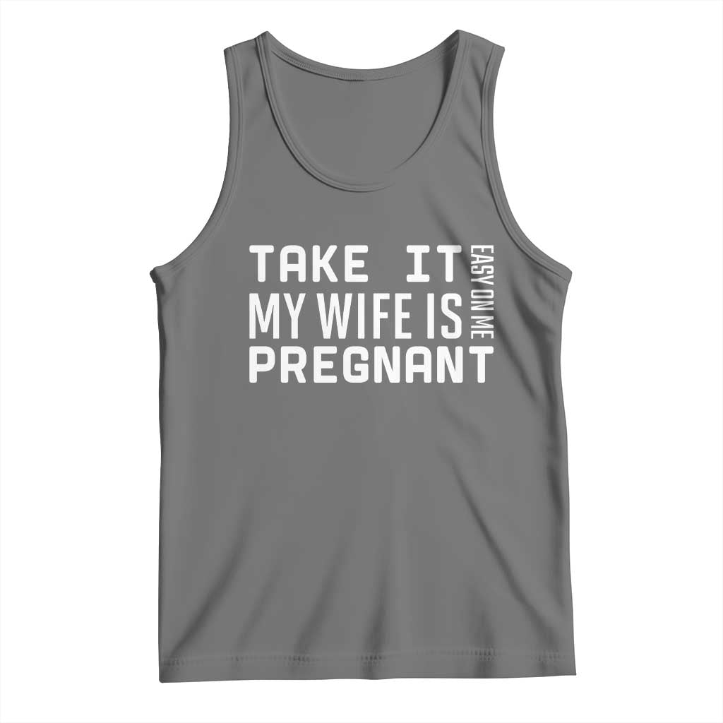 Funny Dad To Be Gift Tank Top Take It Easy On Me My Wife Is Pregnant TS12 Black Heather Print Your Wear