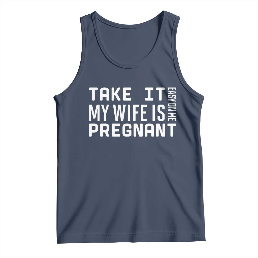 Funny Dad To Be Gift Tank Top Take It Easy On Me My Wife Is Pregnant TS12 Navy Print Your Wear