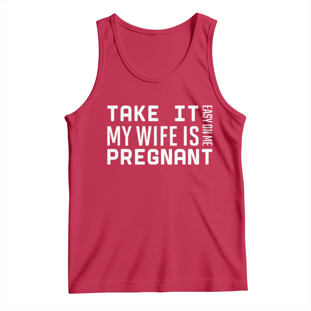 Funny Dad To Be Gift Tank Top Take It Easy On Me My Wife Is Pregnant TS12 Red Print Your Wear