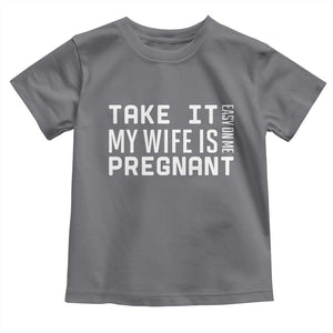 Funny Dad To Be Gift Toddler T Shirt Take It Easy On Me My Wife Is Pregnant TS12 Charcoal Print Your Wear