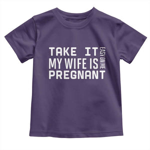Funny Dad To Be Gift Toddler T Shirt Take It Easy On Me My Wife Is Pregnant TS12 Purple Print Your Wear