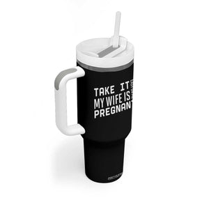 Funny Dad To Be Gift Tumbler With Handle Take It Easy On Me My Wife Is Pregnant TS12 Print Your Wear
