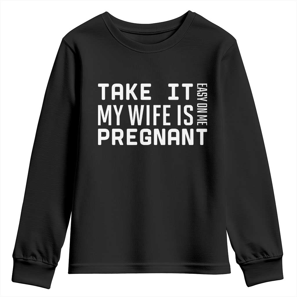 Funny Dad To Be Gift Youth Sweatshirt Take It Easy On Me My Wife Is Pregnant TS12 Black Print Your Wear