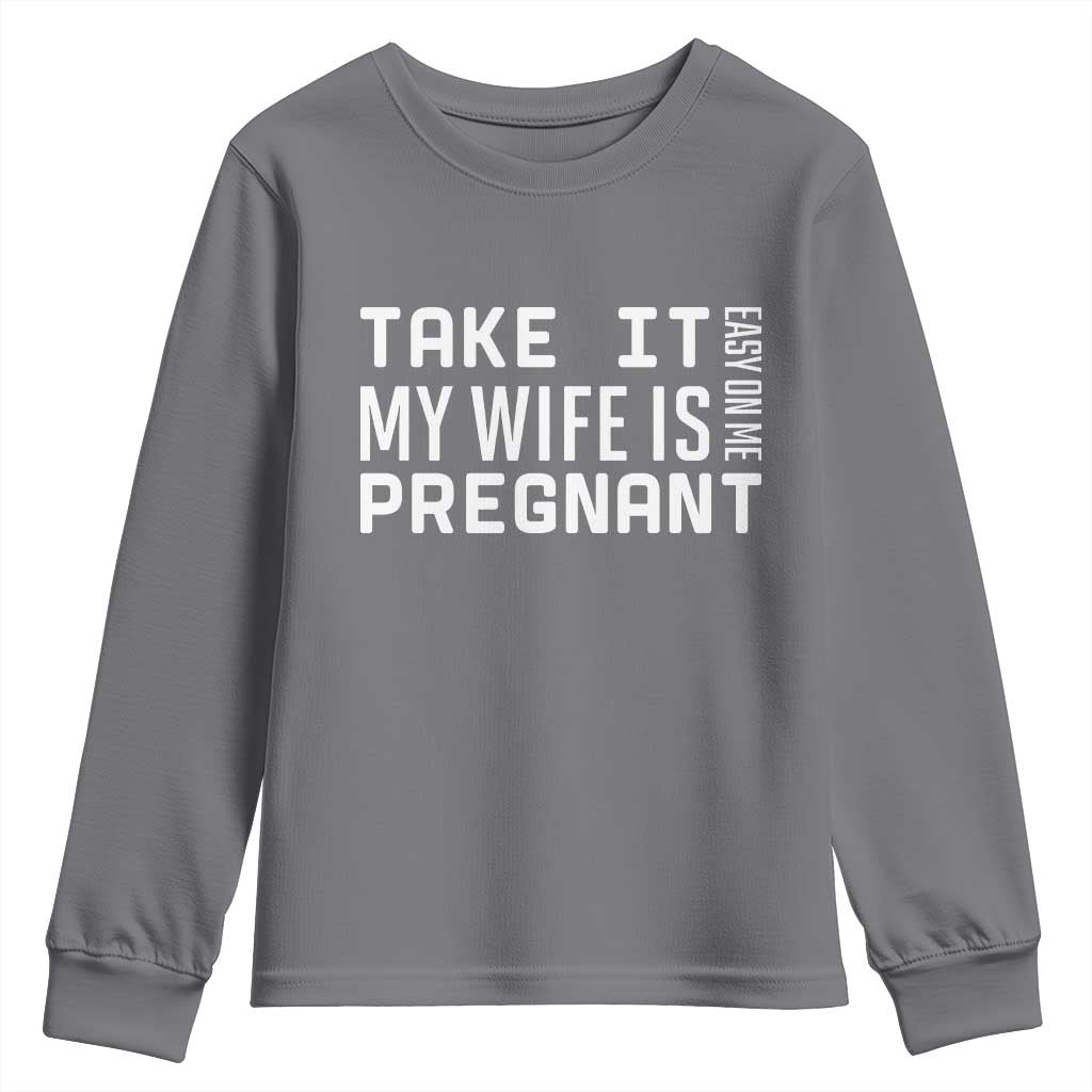 Funny Dad To Be Gift Youth Sweatshirt Take It Easy On Me My Wife Is Pregnant TS12 Charcoal Print Your Wear