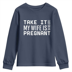 Funny Dad To Be Gift Youth Sweatshirt Take It Easy On Me My Wife Is Pregnant TS12 Navy Print Your Wear