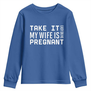 Funny Dad To Be Gift Youth Sweatshirt Take It Easy On Me My Wife Is Pregnant TS12 Royal Blue Print Your Wear