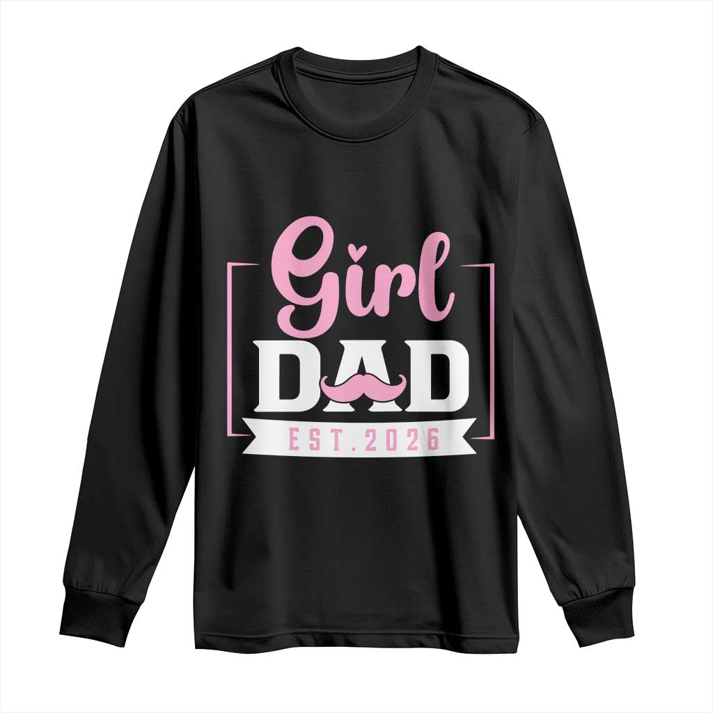Girl Dad Est 2026 Long Sleeve Shirt Proud New Dad Gift TS12 Black Print Your Wear