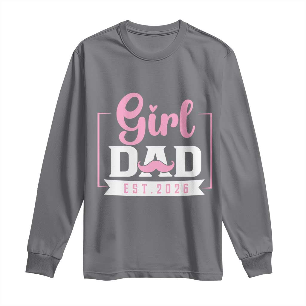 Girl Dad Est 2026 Long Sleeve Shirt Proud New Dad Gift TS12 Charcoal Print Your Wear