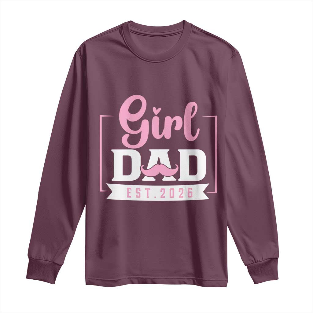 Girl Dad Est 2026 Long Sleeve Shirt Proud New Dad Gift TS12 Maroon Print Your Wear