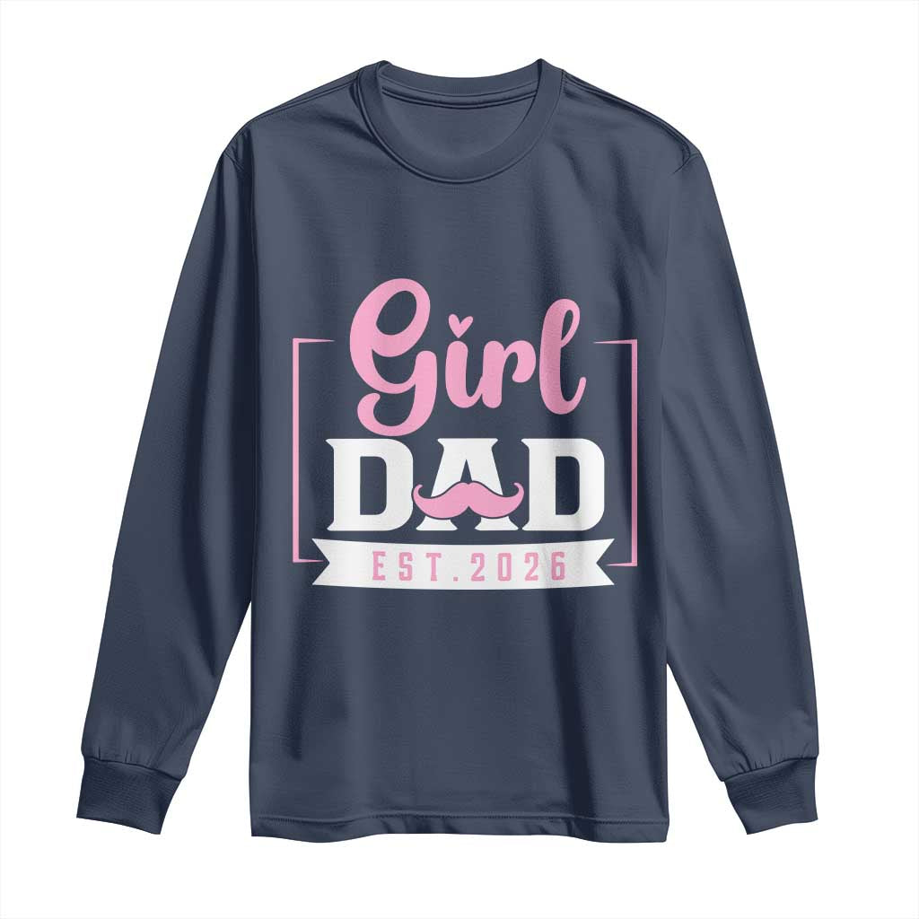 Girl Dad Est 2026 Long Sleeve Shirt Proud New Dad Gift TS12 Navy Print Your Wear