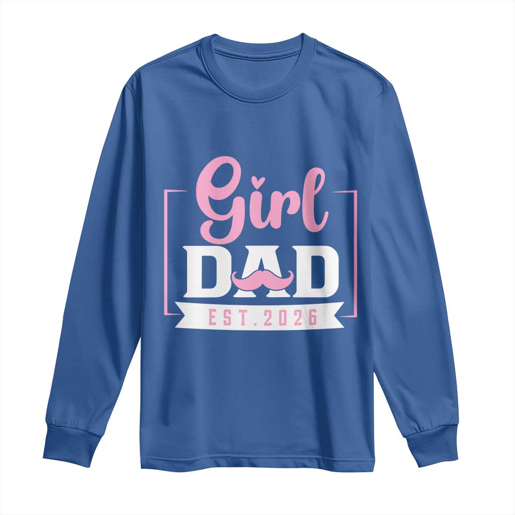 Girl Dad Est 2026 Long Sleeve Shirt Proud New Dad Gift TS12 Royal Blue Print Your Wear