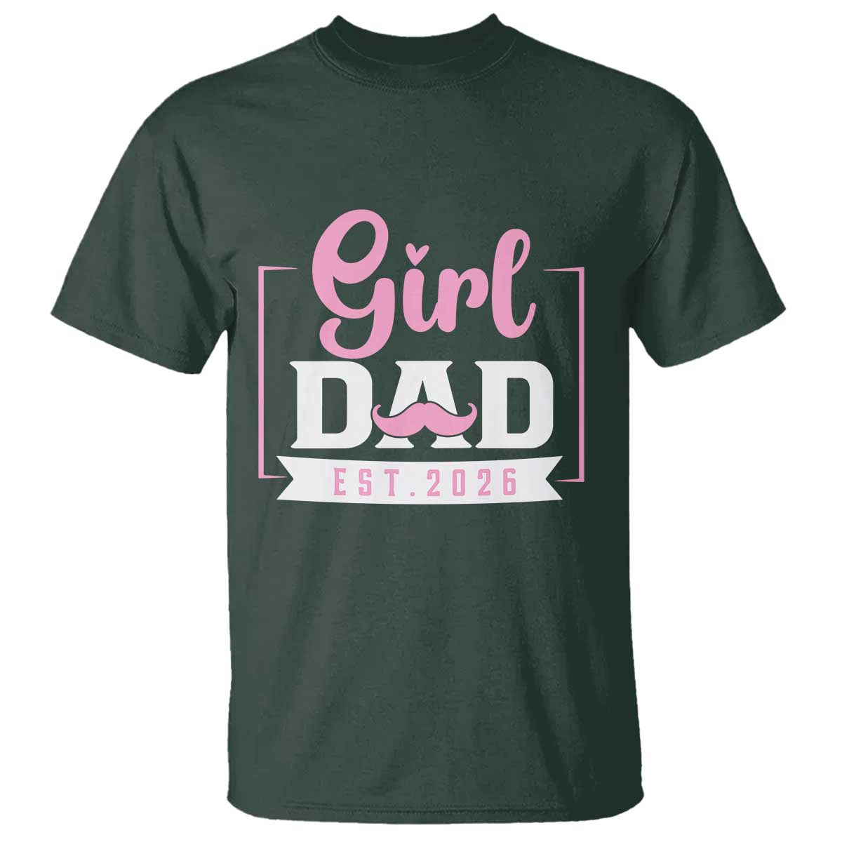 Girl Dad Est 2026 T Shirt Proud New Dad Gift TS12 Dark Forest Green Print Your Wear