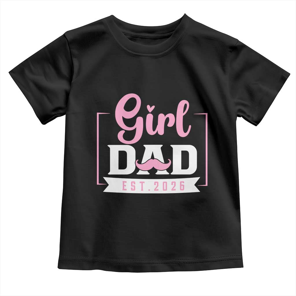 Girl Dad Est 2026 Toddler T Shirt Proud New Dad Gift TS12 Black Print Your Wear