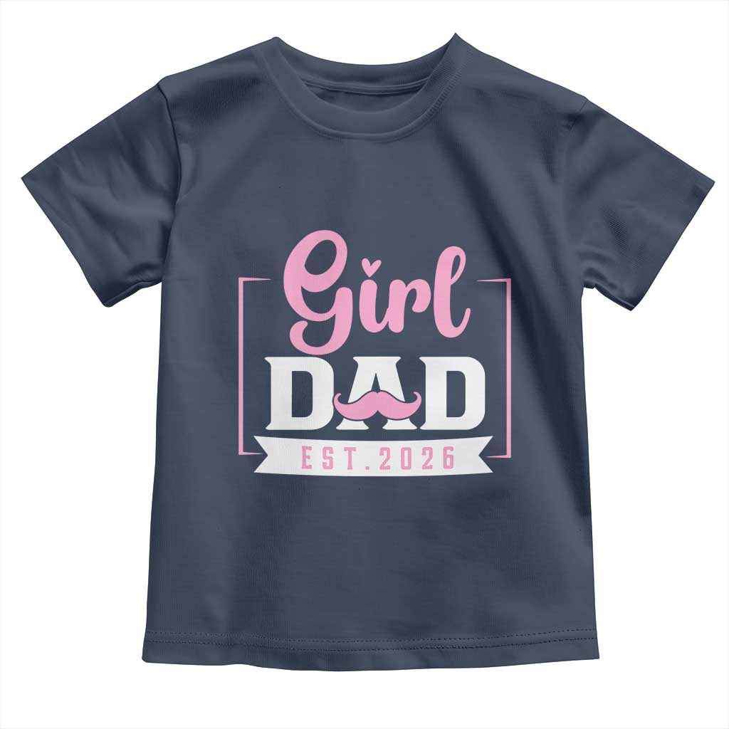 Girl Dad Est 2026 Toddler T Shirt Proud New Dad Gift TS12 Navy Print Your Wear
