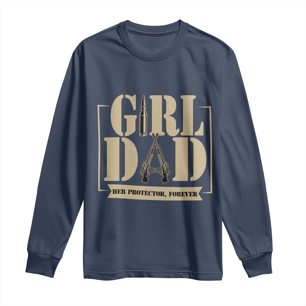 Girl Dad Her Protector Forever Long Sleeve Shirt New Dad Fathers Day Gift TS12 Navy Print Your Wear