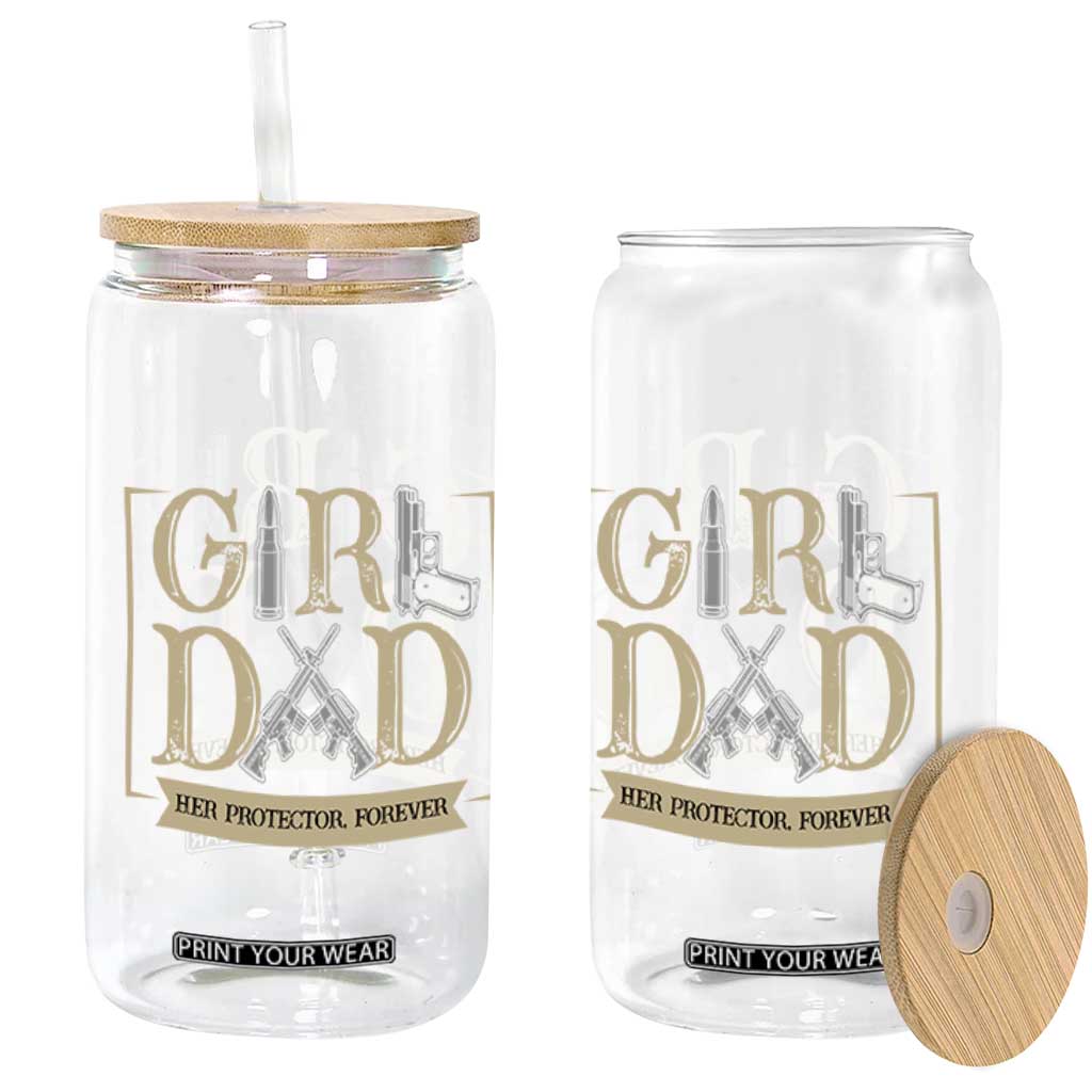Girl Dad Her Protector Forever Glass Can Proud Father Of A Daughter TS12 Print Your Wear