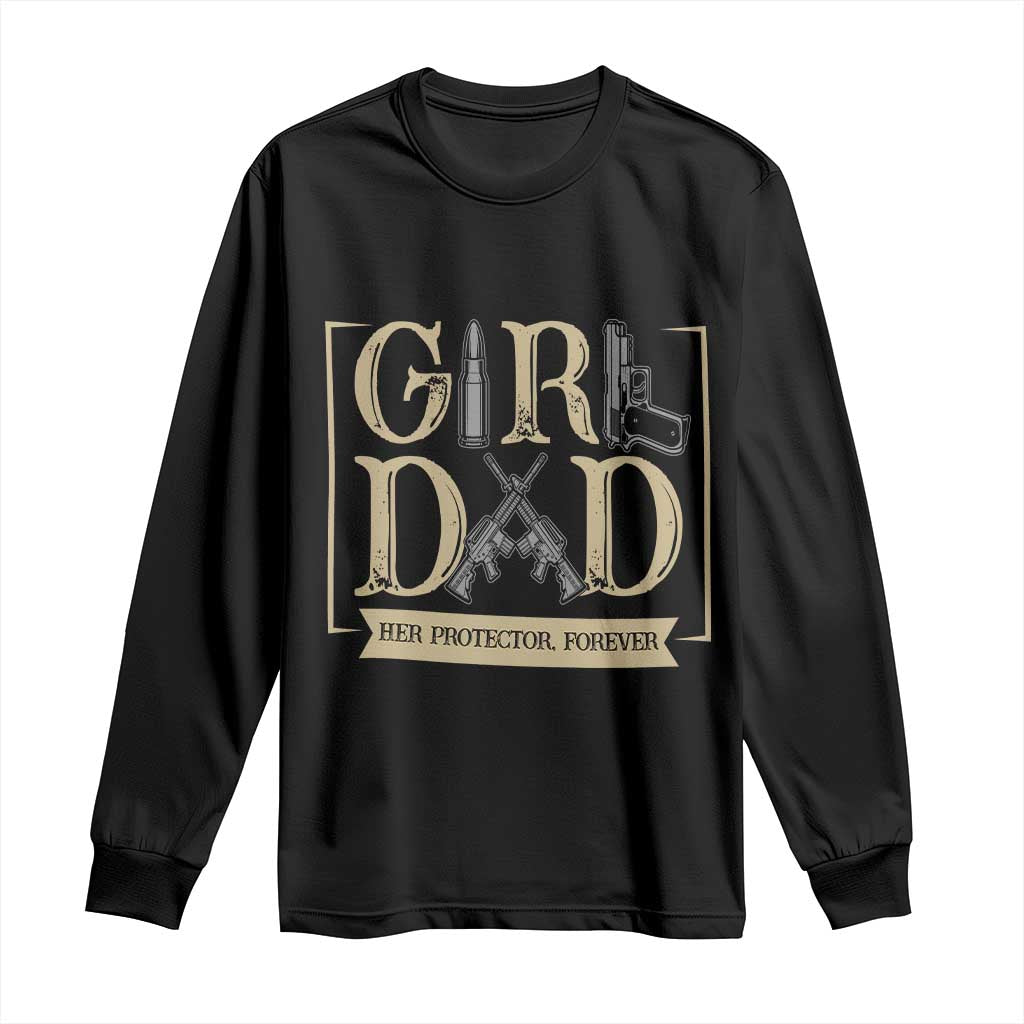 Girl Dad Her Protector Forever Long Sleeve Shirt Proud Father Of A Daughter TS12 Black Print Your Wear