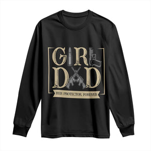 Girl Dad Her Protector Forever Long Sleeve Shirt Proud Father Of A Daughter TS12 Black Print Your Wear