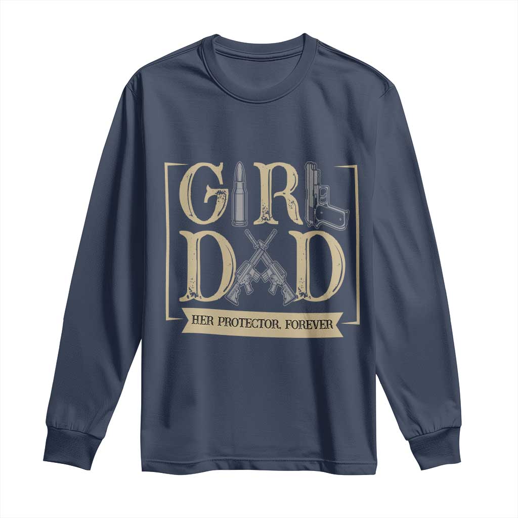 Girl Dad Her Protector Forever Long Sleeve Shirt Proud Father Of A Daughter TS12 Navy Print Your Wear