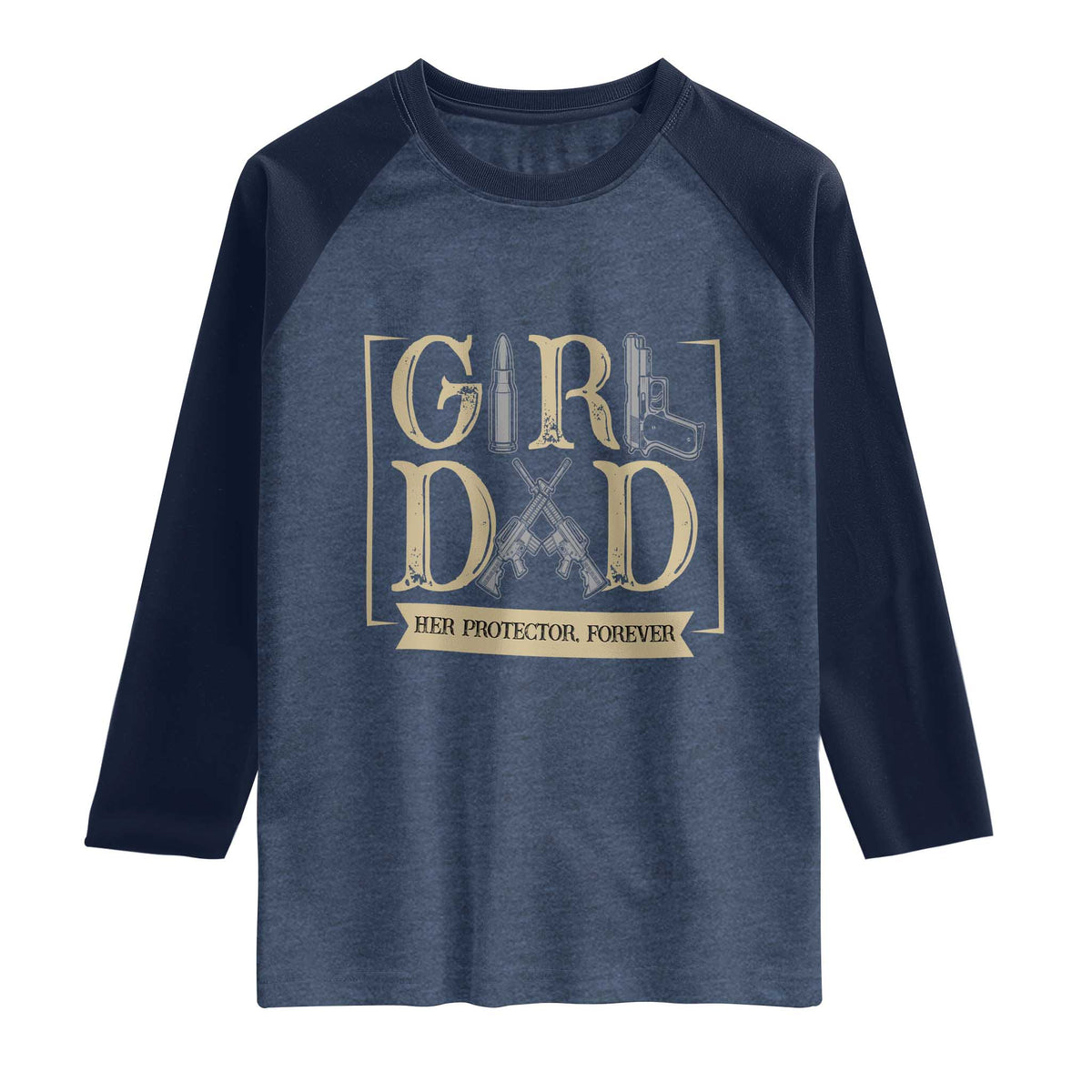 Girl Dad Her Protector Forever Raglan Shirt Proud Father Of A Daughter TS12 Heather Denim Navy Print Your Wear