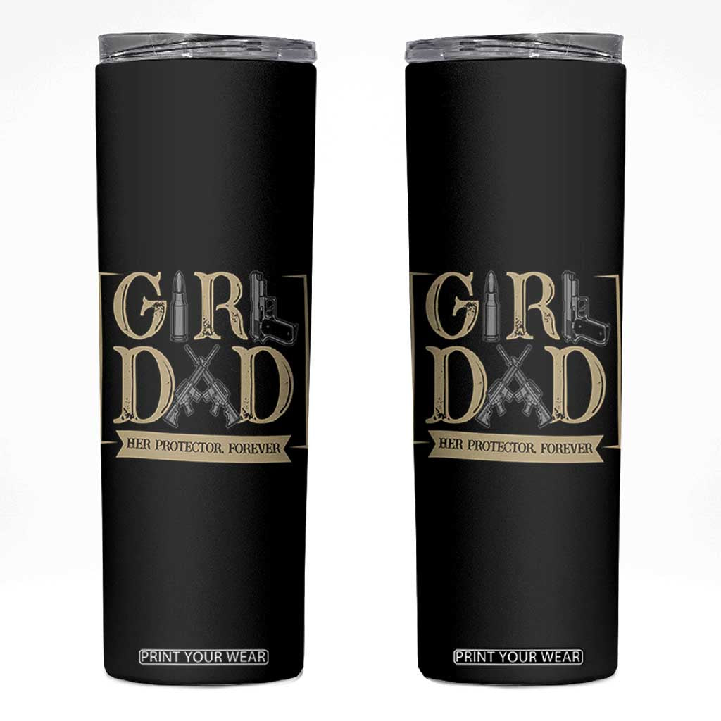 Girl Dad Her Protector Forever Skinny Tumbler Proud Father Of A Daughter TS12 Black Print Your Wear