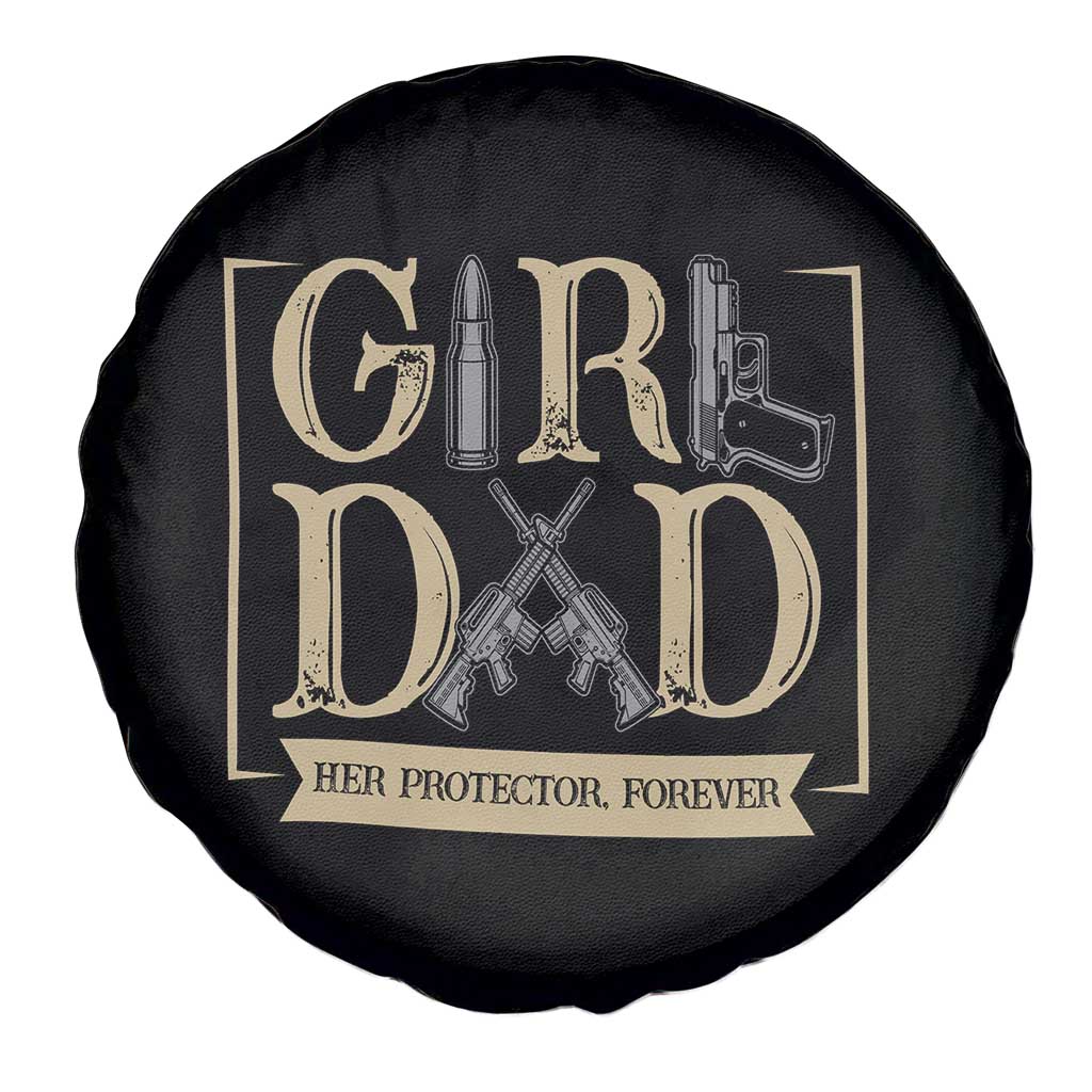 Girl Dad Her Protector Forever Spare Tire Cover Proud Father Of A Daughter TS12 Print Your Wear