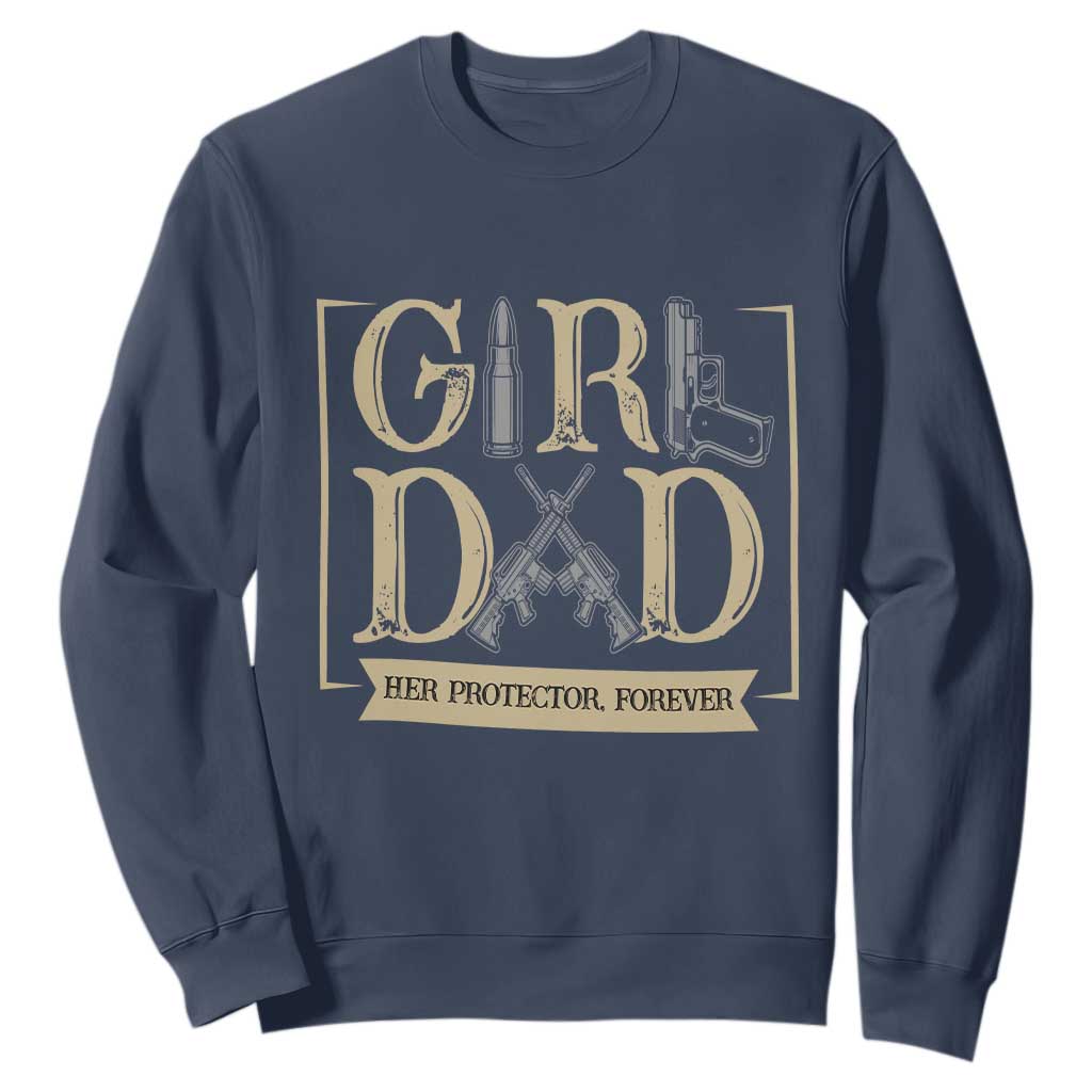 Girl Dad Her Protector Forever Sweatshirt Proud Father Of A Daughter TS12 Navy Print Your Wear