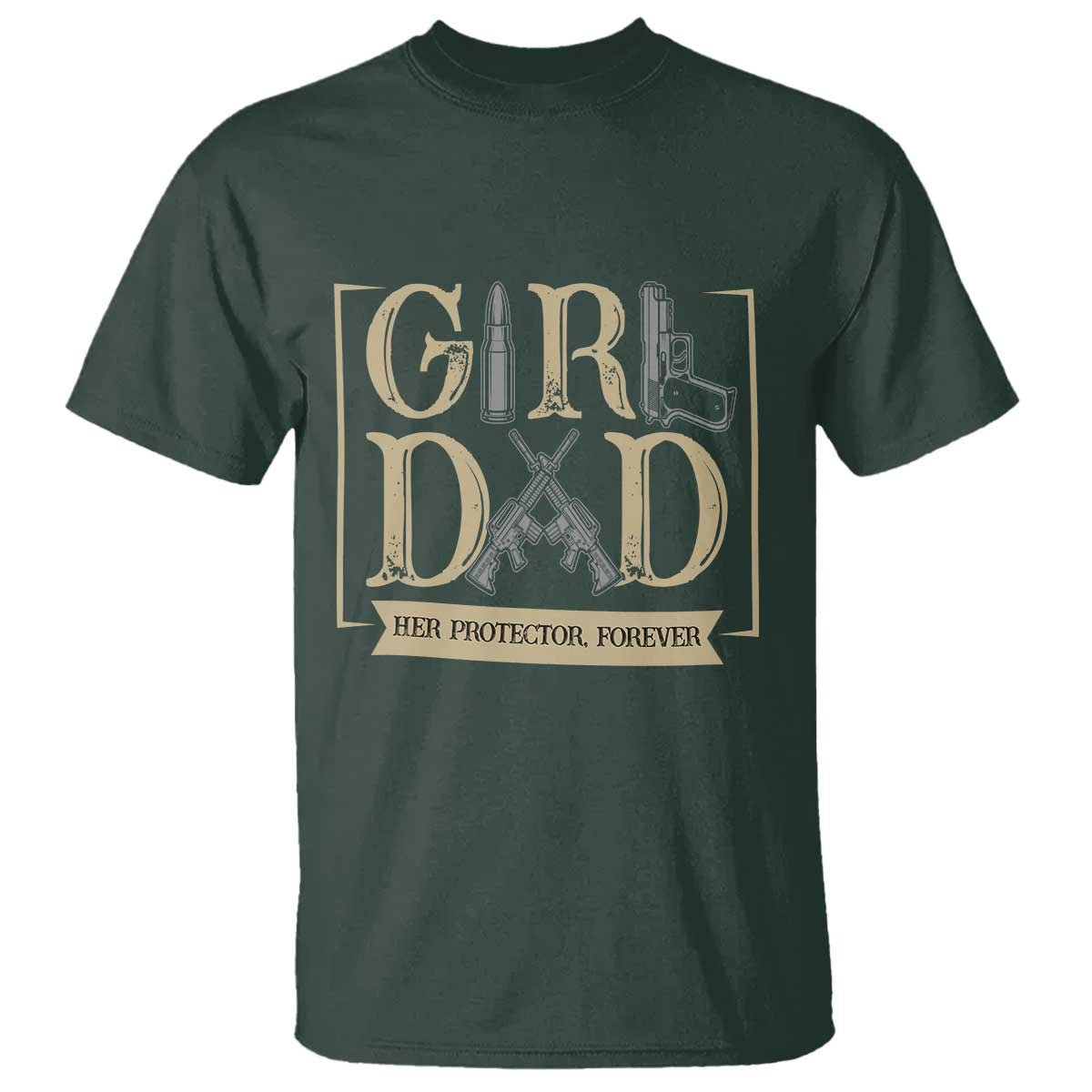 Girl Dad Her Protector Forever T Shirt Proud Father Of A Daughter TS12 Dark Forest Green Print Your Wear