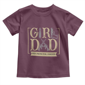 Girl Dad Her Protector Forever Toddler T Shirt Proud Father Of A Daughter TS12 Maroon Print Your Wear