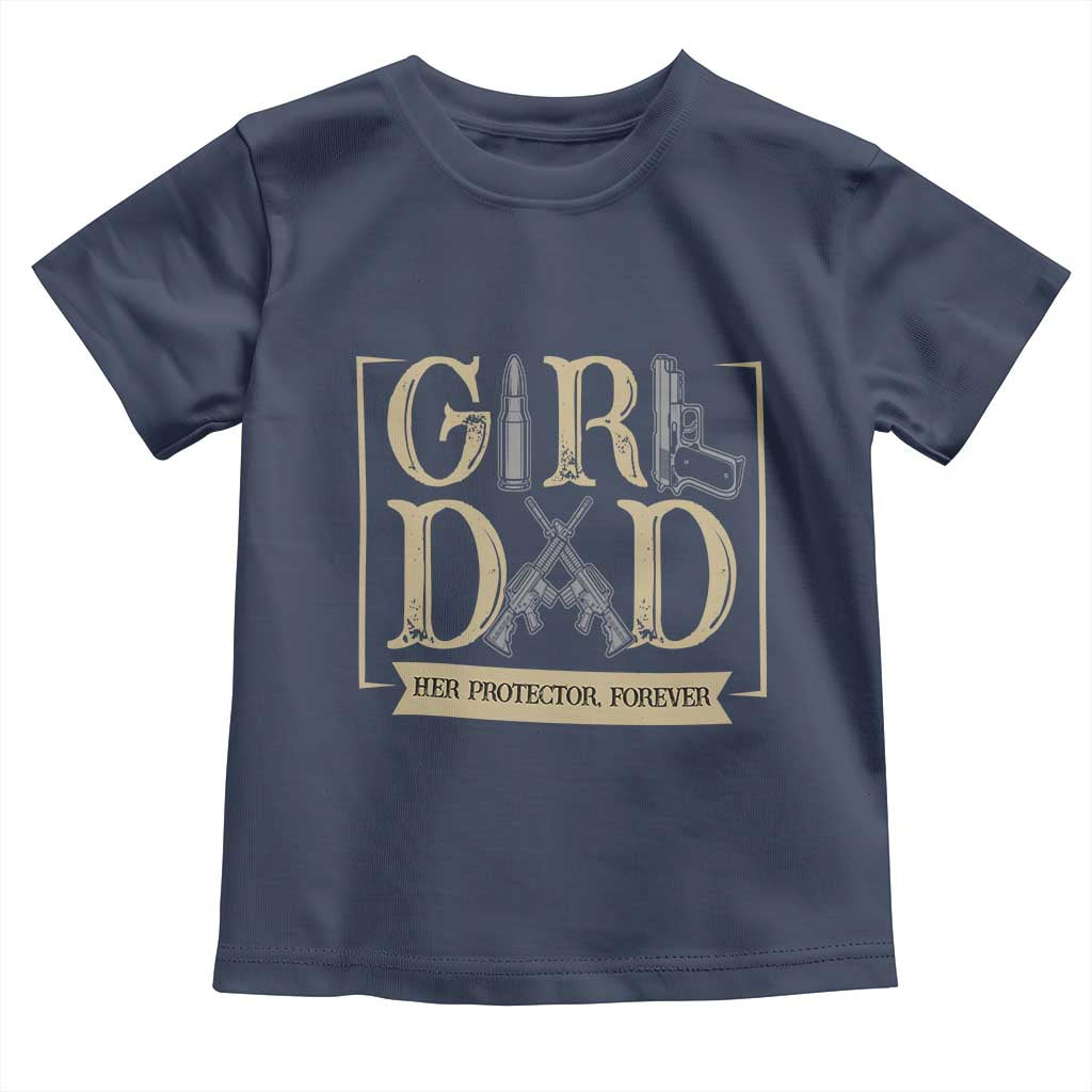 Girl Dad Her Protector Forever Toddler T Shirt Proud Father Of A Daughter TS12 Navy Print Your Wear