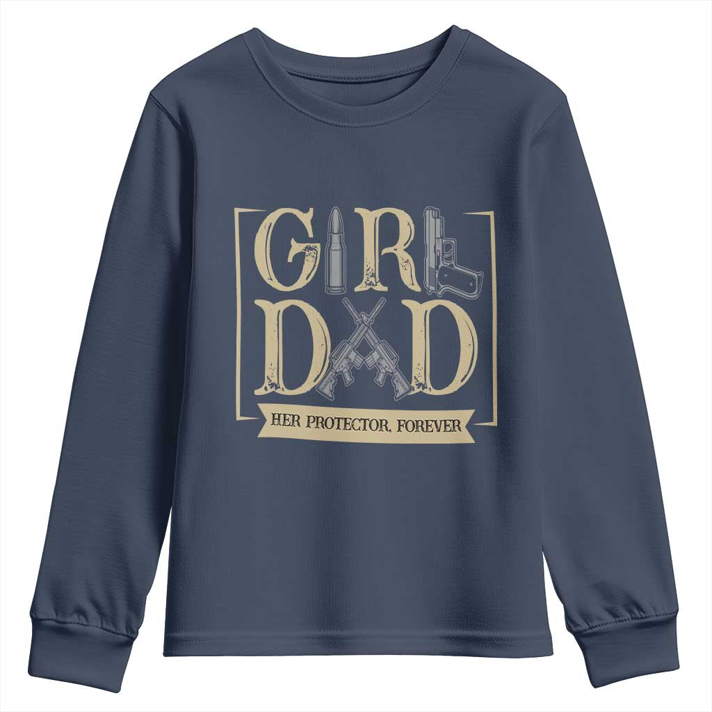 Girl Dad Her Protector Forever Youth Sweatshirt Proud Father Of A Daughter TS12 Navy Print Your Wear