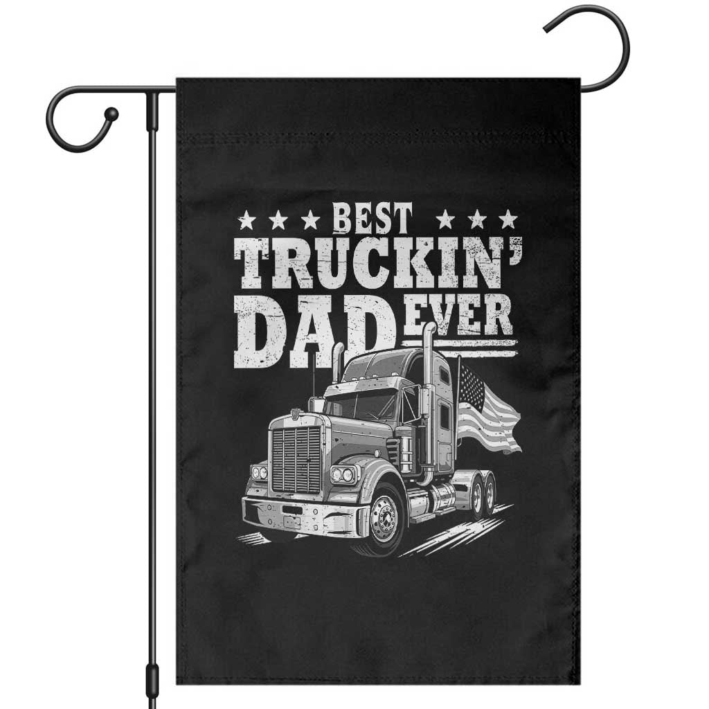 Best Truckin Dad Ever Garden Flag Trucker Papa Fathers Day Gift TS12 Black Print Your Wear