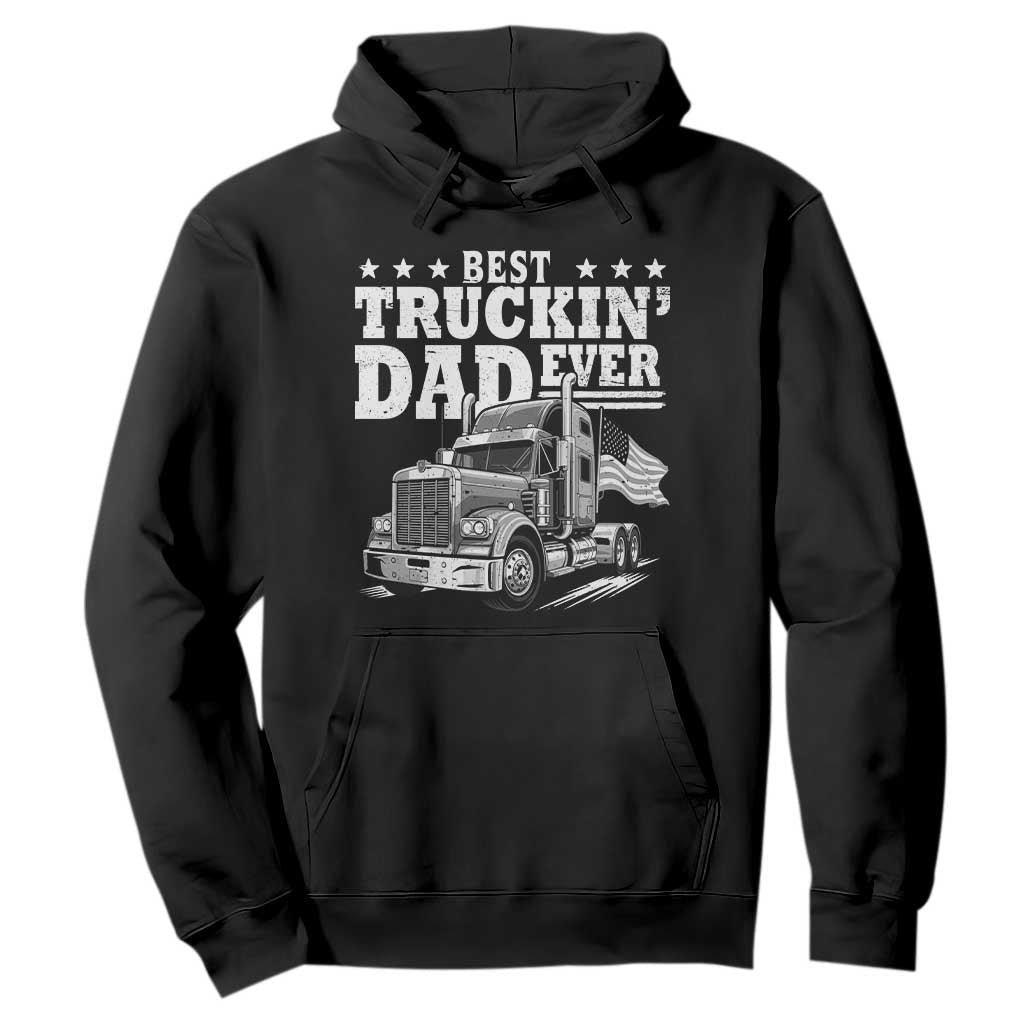 Best Truckin Dad Ever Hoodie Trucker Papa Fathers Day Gift TS12 Black Print Your Wear