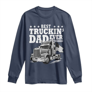 Best Truckin Dad Ever Long Sleeve Shirt Trucker Papa Fathers Day Gift TS12 Navy Print Your Wear