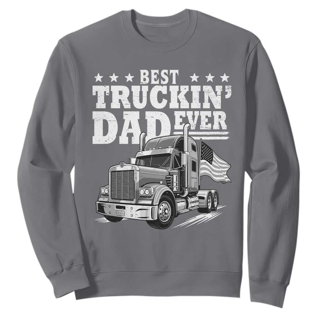 Best Truckin Dad Ever Sweatshirt Trucker Papa Fathers Day Gift TS12 Charcoal Print Your Wear