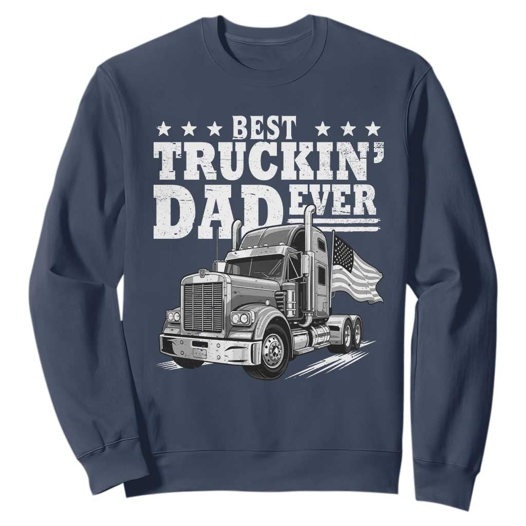 Best Truckin Dad Ever Sweatshirt Trucker Papa Fathers Day Gift TS12 Navy Print Your Wear
