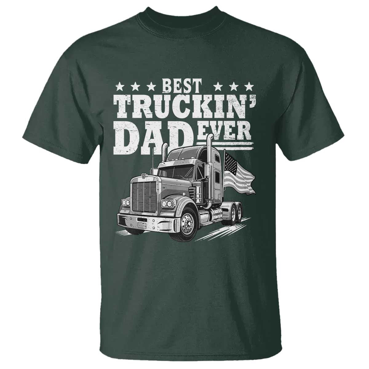 Best Truckin Dad Ever T Shirt Trucker Papa Fathers Day Gift TS12 Dark Forest Green Print Your Wear