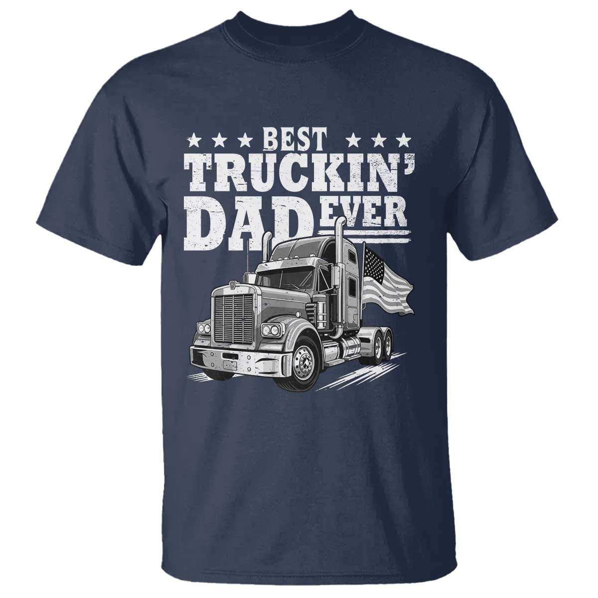 Best Truckin Dad Ever T Shirt Trucker Papa Fathers Day Gift TS12 Navy Print Your Wear
