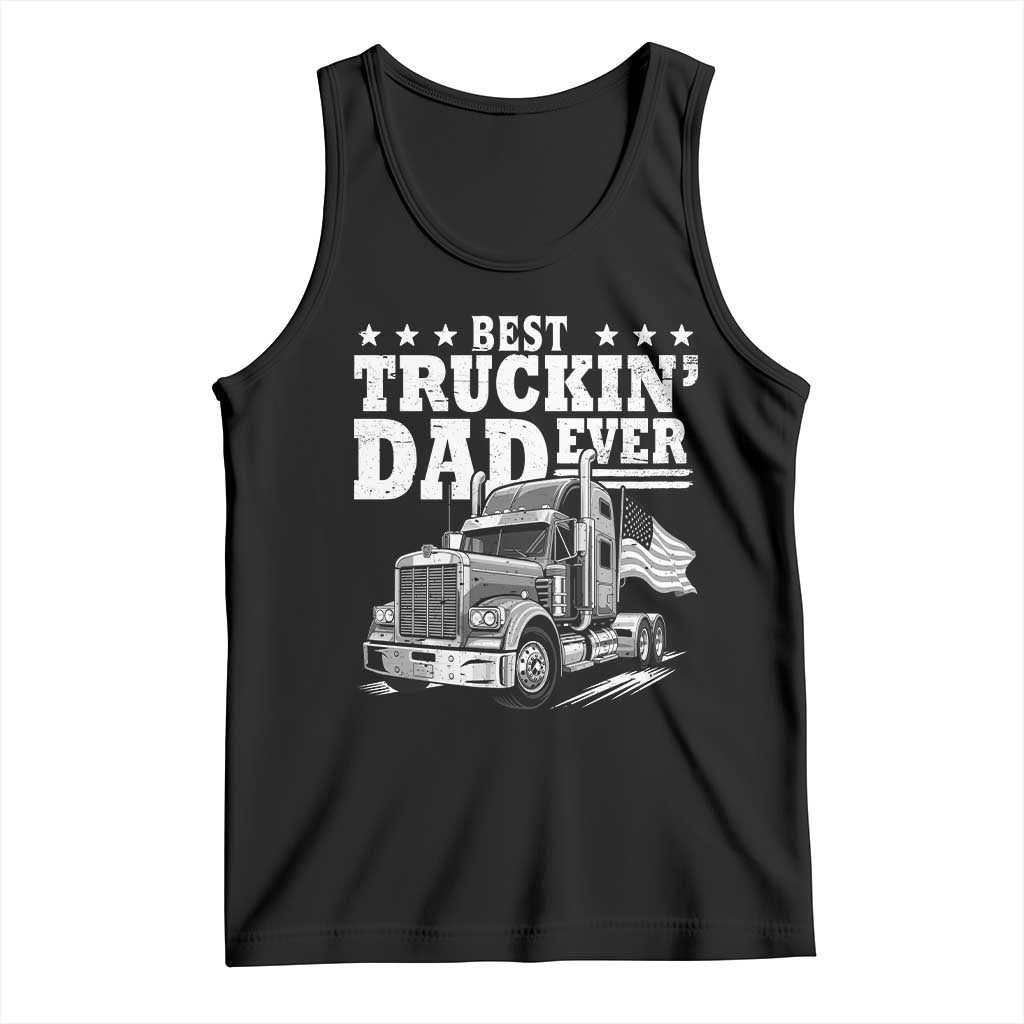 Best Truckin Dad Ever Tank Top Trucker Papa Fathers Day Gift TS12 Black Print Your Wear