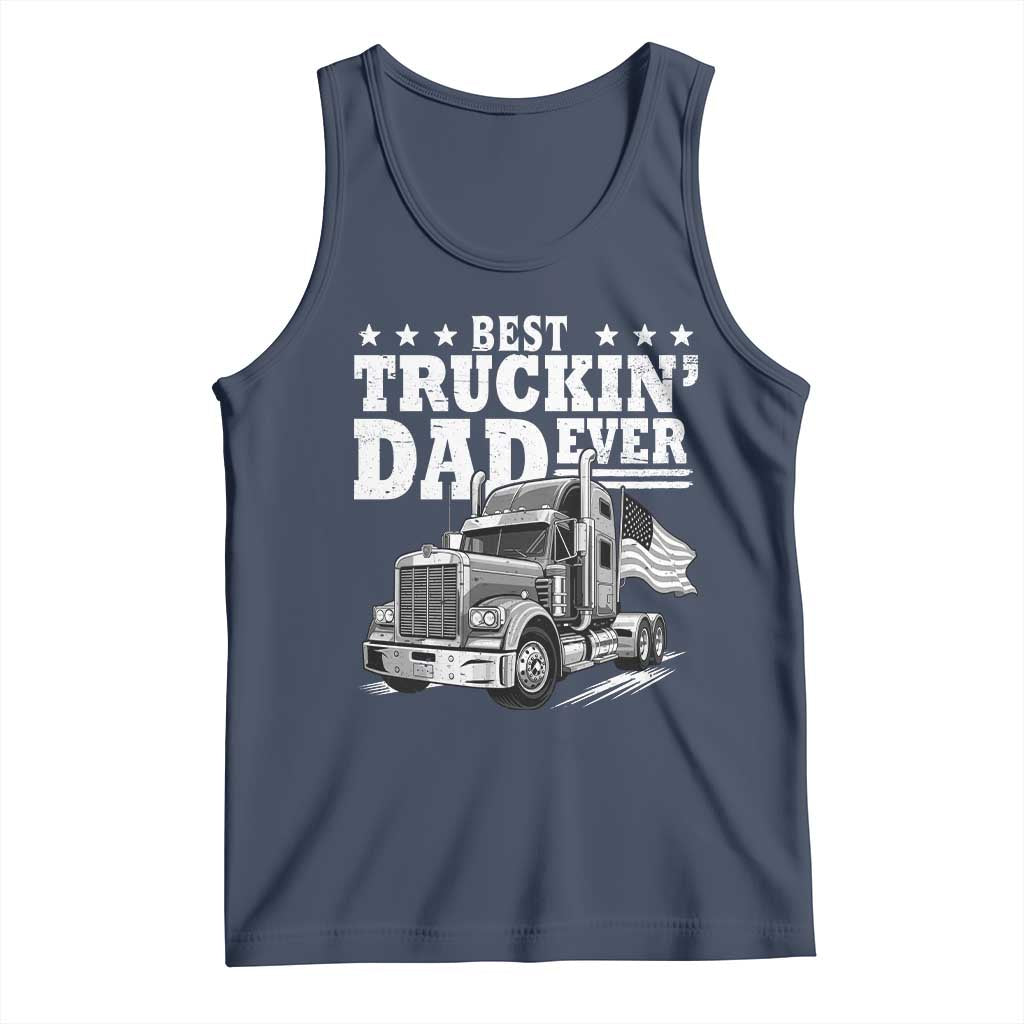 Best Truckin Dad Ever Tank Top Trucker Papa Fathers Day Gift TS12 Navy Print Your Wear
