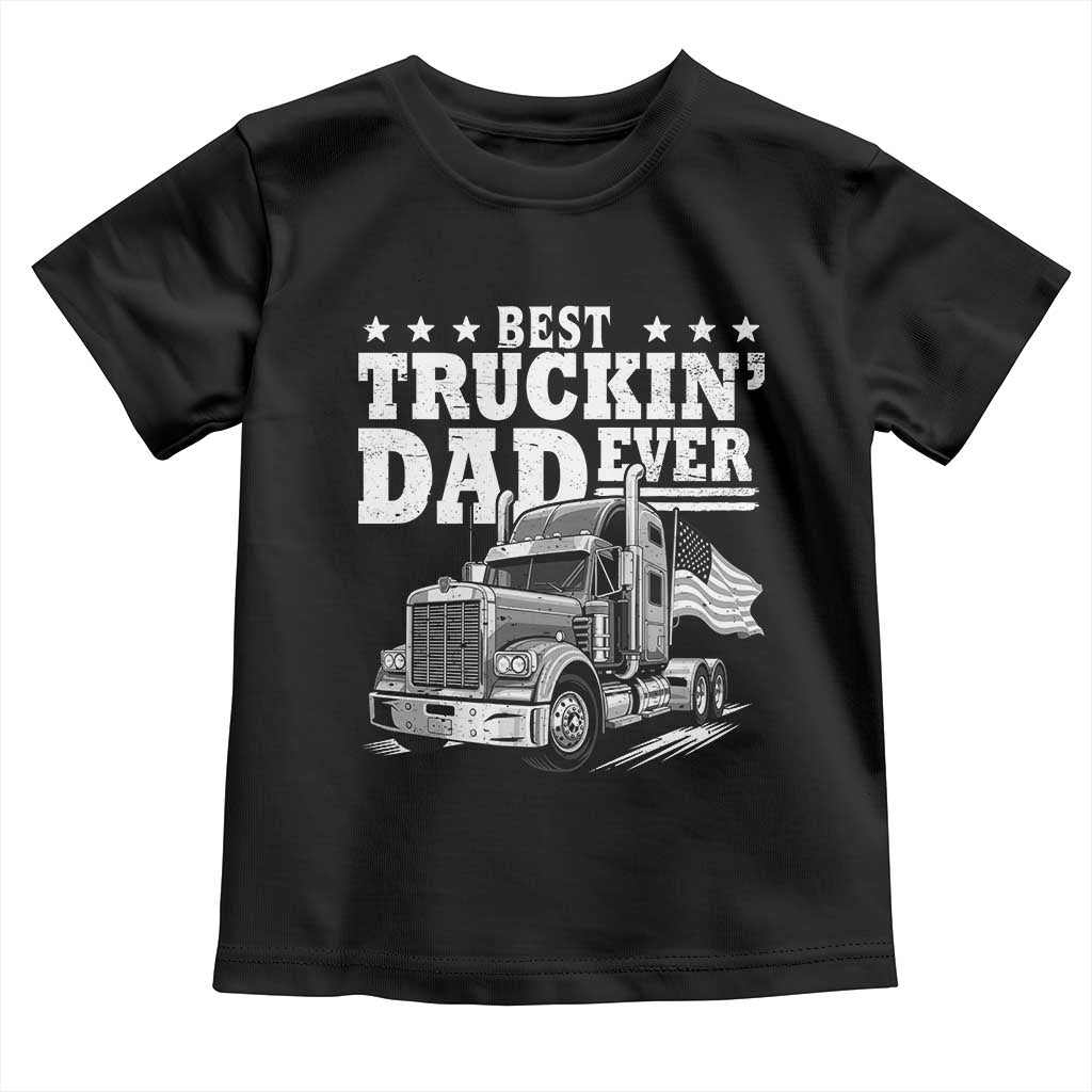 Best Truckin Dad Ever Toddler T Shirt Trucker Papa Fathers Day Gift TS12 Black Print Your Wear