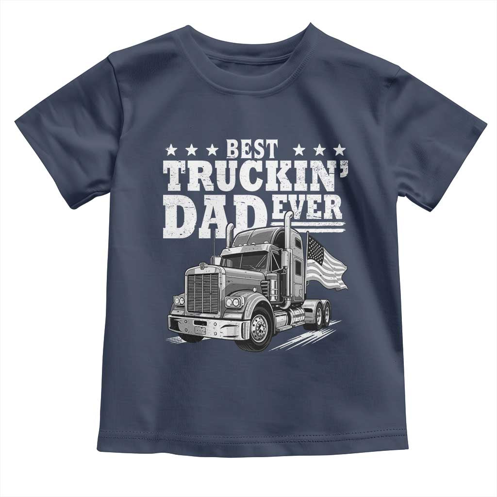 Best Truckin Dad Ever Toddler T Shirt Trucker Papa Fathers Day Gift TS12 Navy Print Your Wear
