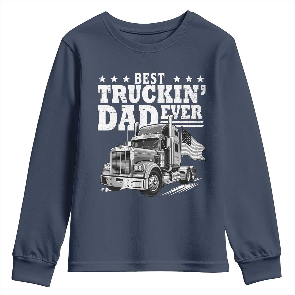 Best Truckin Dad Ever Youth Sweatshirt Trucker Papa Fathers Day Gift TS12 Navy Print Your Wear