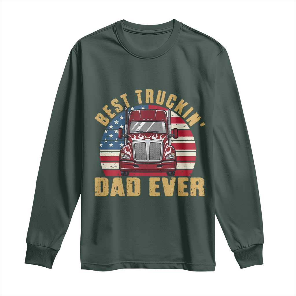 Best Truckin Dad Ever Long Sleeve Shirt Funny Driver Fathers Day Gift TS12 Dark Forest Green Print Your Wear