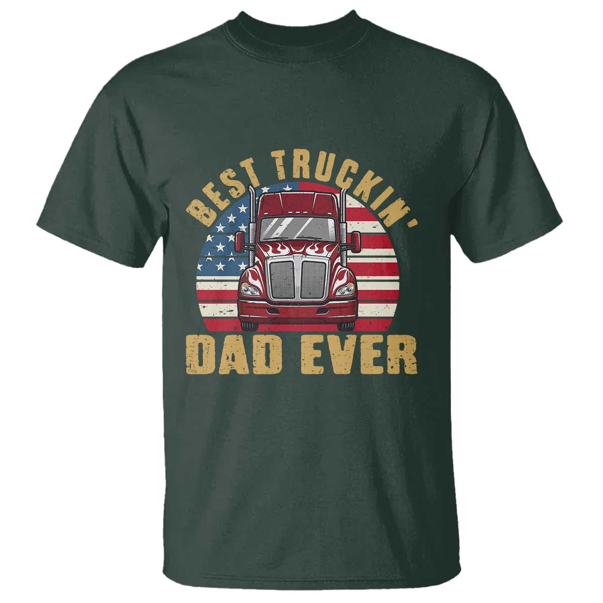 Best Truckin Dad Ever T Shirt Funny Driver Fathers Day Gift TS12 Dark Forest Green Print Your Wear
