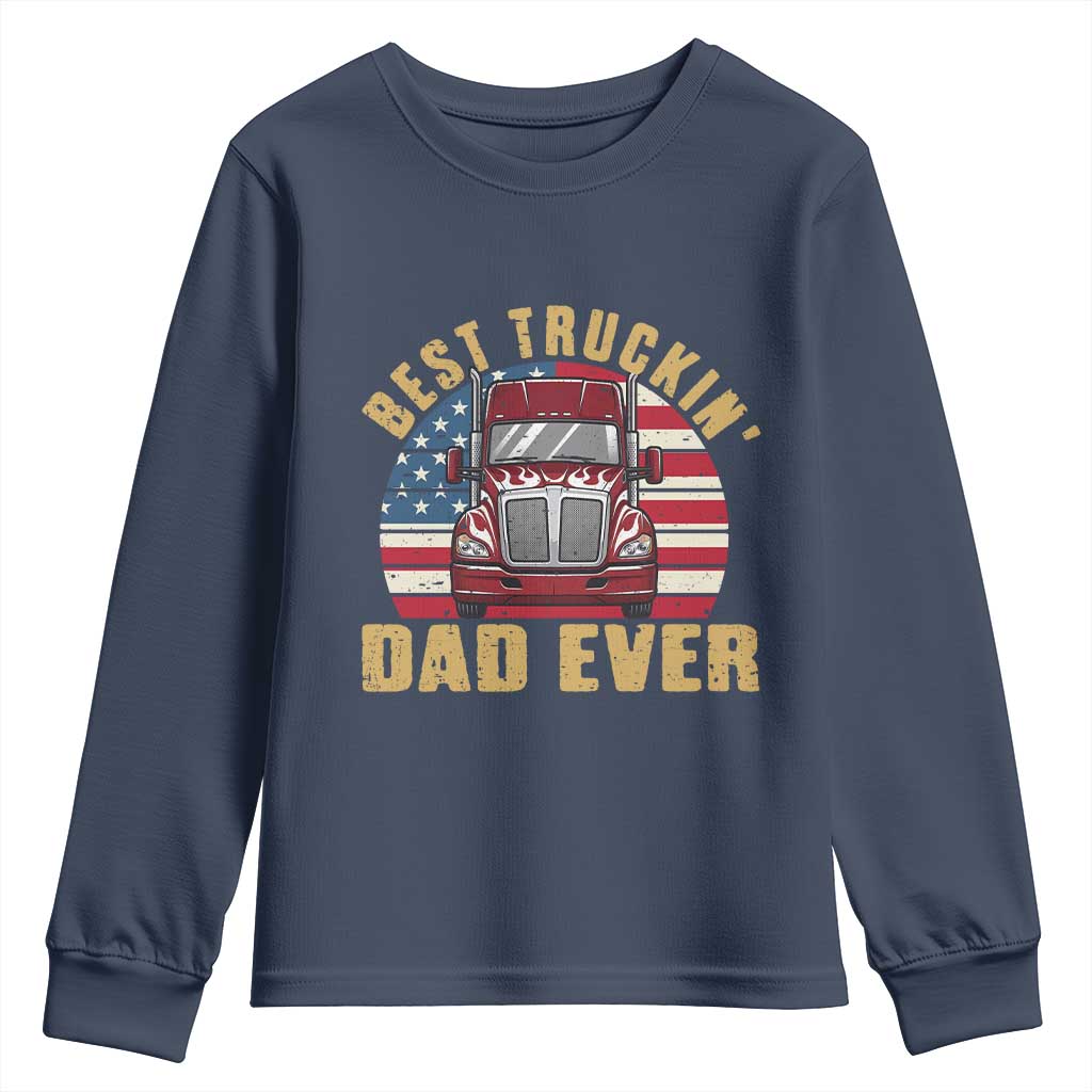 Best Truckin Dad Ever Youth Sweatshirt Funny Driver Fathers Day Gift TS12 Navy Print Your Wear