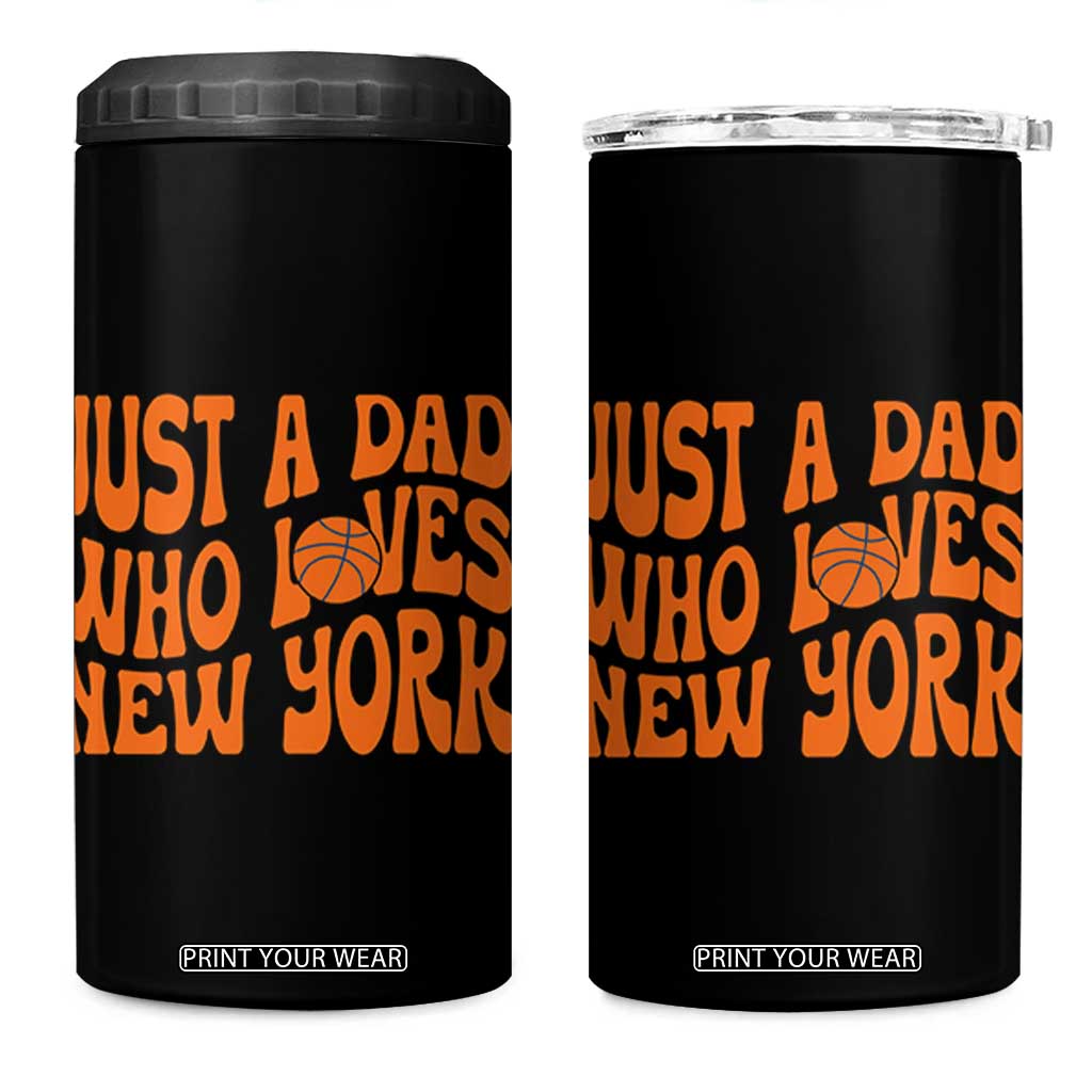 Just A Dad Who Loves New York 4 in 1 Can Cooler Tumbler Funny Basketball Fan Gift