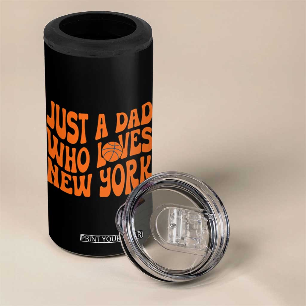 Just A Dad Who Loves New York 4 in 1 Can Cooler Tumbler Funny Basketball Fan Gift