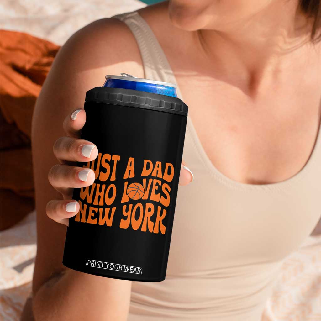 Just A Dad Who Loves New York 4 in 1 Can Cooler Tumbler Funny Basketball Fan Gift